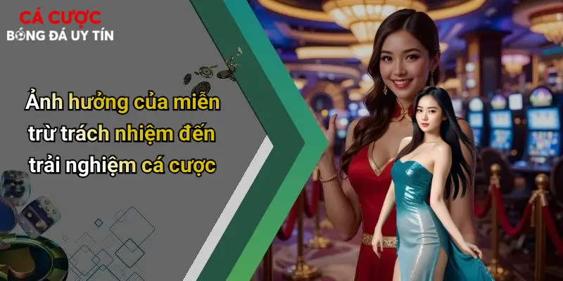 Ảnh hưởng của miễn trừ trách nhiệm đến trải nghiệm cá cược