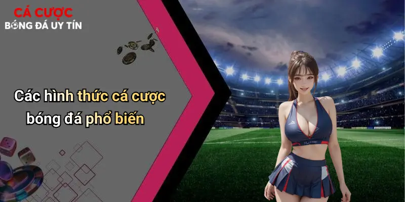 Các hình thức cá cược bóng đá phổ biến