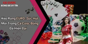 Kèo Rung EURO: Sức Hút Mới Trong Cá Cược Bóng Đá Hiện Đại