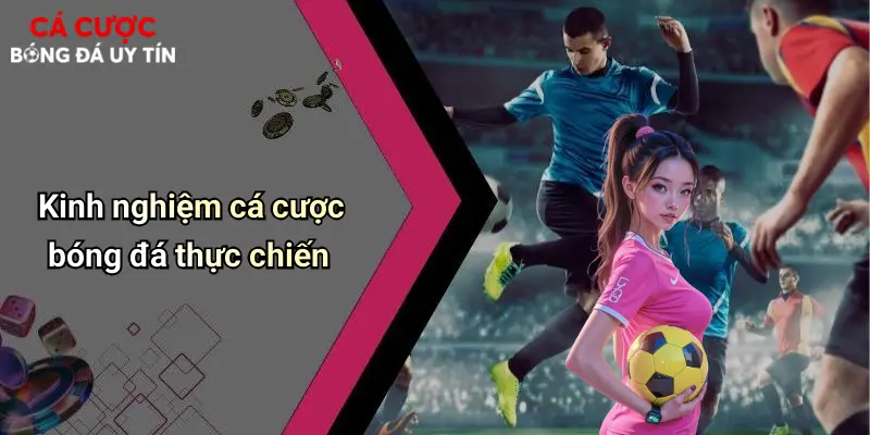 Kinh nghiệm cá cược bóng đá thực chiến