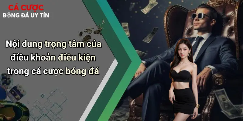 Nội dung trọng tâm của điều khoản điều kiện trong cá cược bóng đá
