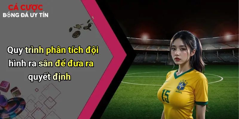 Quy trình phân tích đội hình ra sân để đưa ra quyết định