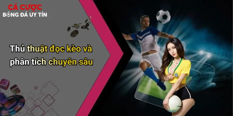 Thủ thuật đọc kèo và phân tích chuyên sâu