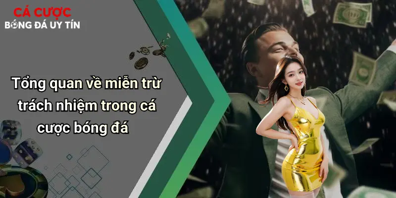 Tổng quan về miễn trừ trách nhiệm trong cá cược bóng đá
