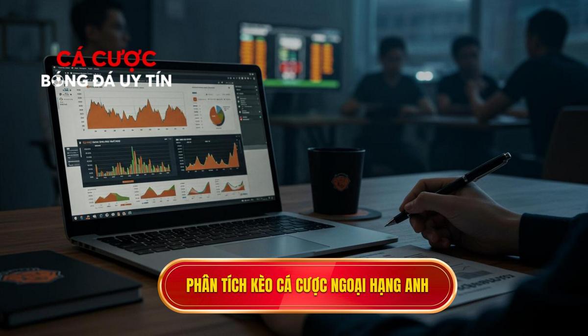 Phần 2_ Phân Tích Chuyên Sâu Các Loại Kèo Cá Cược Ngoại Hạng Anh