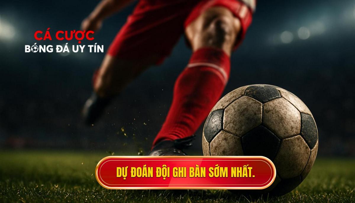 Kèo cược đội ghi bàn trong 10 phút đầu là gì_