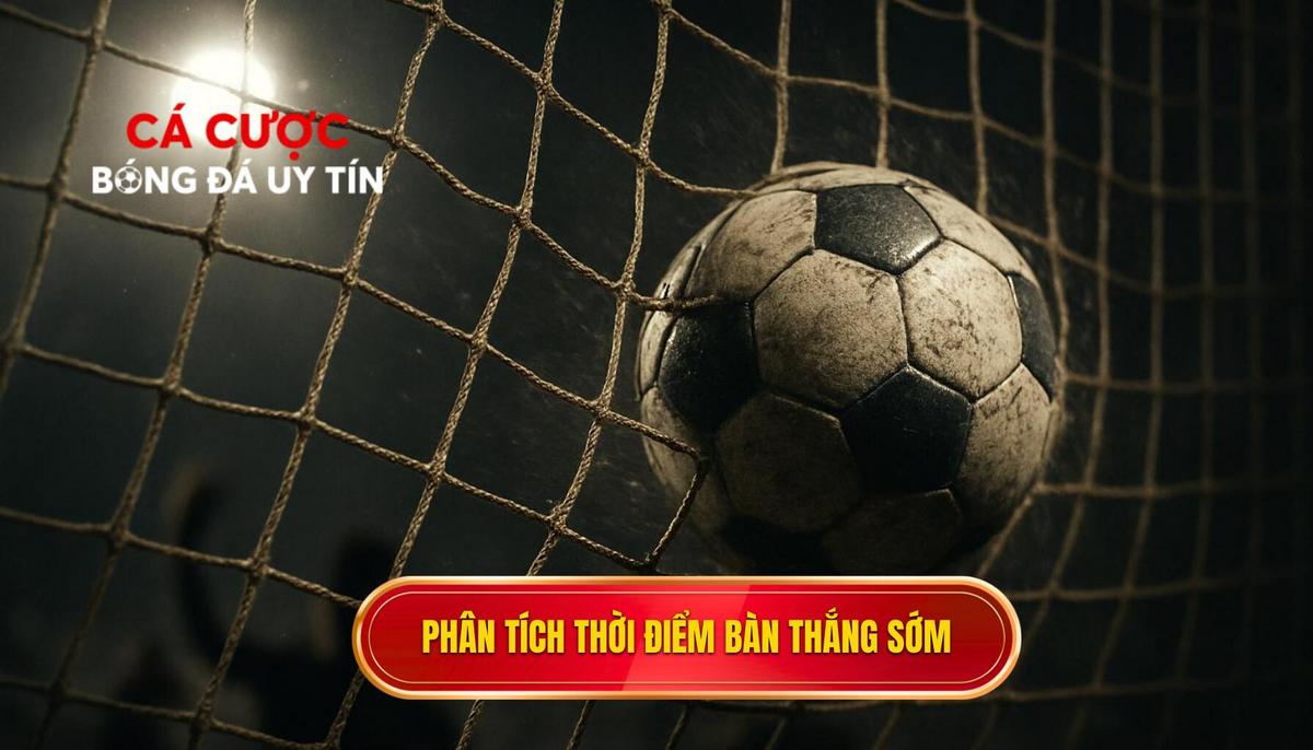 Phân tích Chuyên sâu Dữ liệu_ Khi nào Bàn Thắng Sớm Xảy Ra_