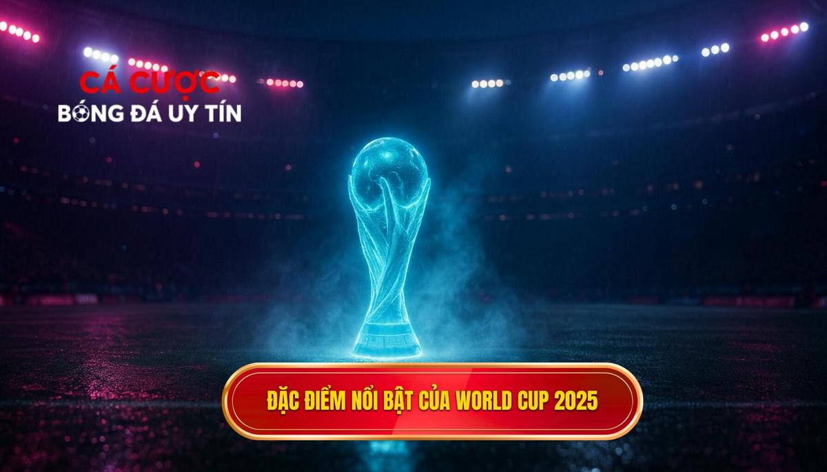 Bối cảnh và tính chất đặc biệt của kỳ World Cup 2025