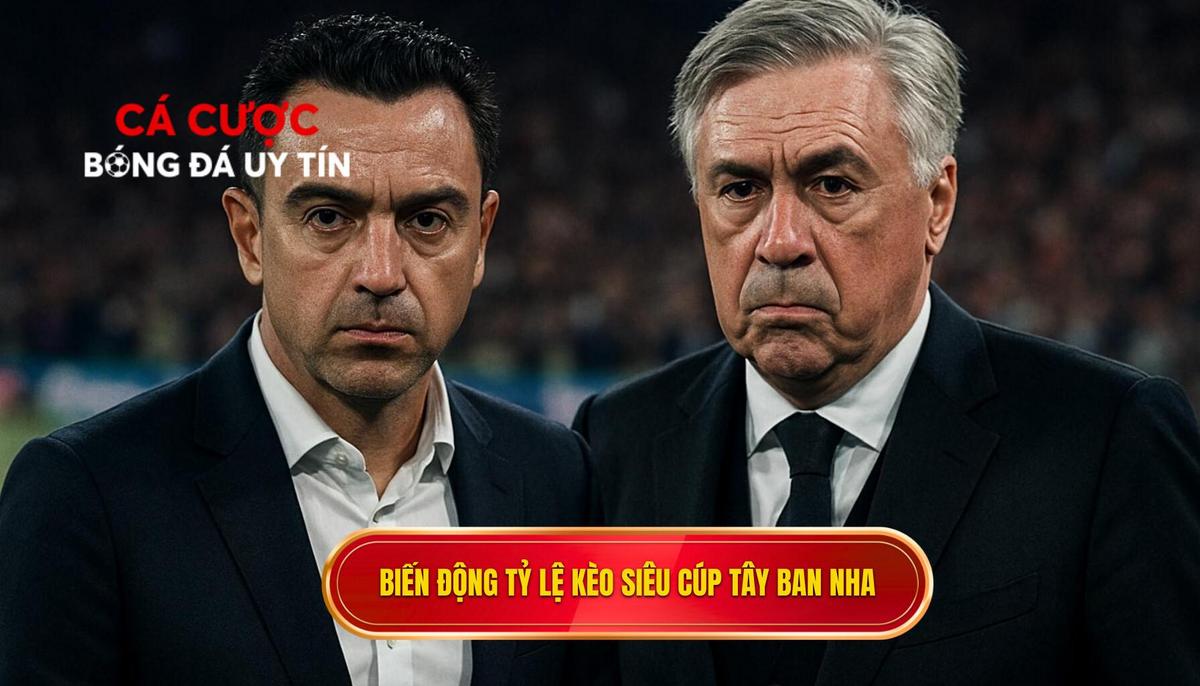 Thấu hiểu bản chất và biến động của Tỷ lệ kèo siêu cúp Tây Ban Nha