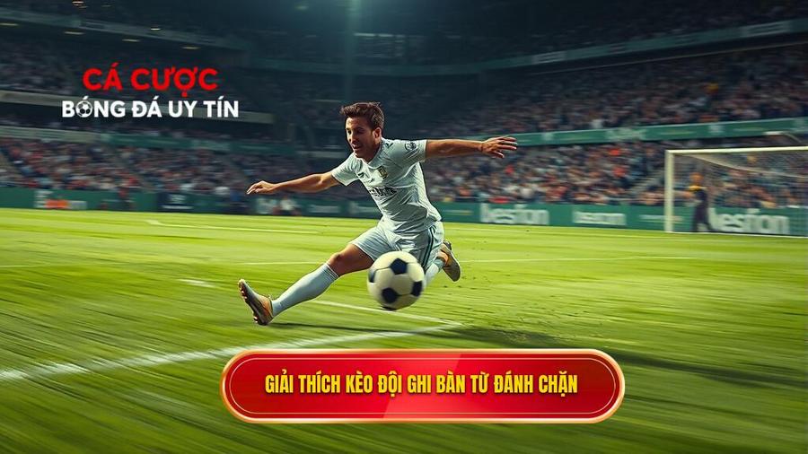 Giải thích kèo đội ghi bàn từ đánh chặn