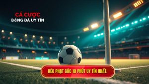 Kèo cược đội nhận quả phạt góc trong 10 phút đầu - Bí quyết thắng lớn